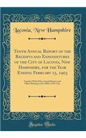 Tenth Annual Report of the Receipts and Expenditures of the City of Laconia, New Hampshire, for the Year Ending February 15, 1903: Together With Other Annual Reports and Papers Relating to the Affairs of the City (Classic Reprint)