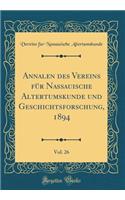 Annalen Des Vereins Fï¿½r Nassauische Altertumskunde Und Geschichtsforschung, 1894, Vol. 26 (Classic Reprint)