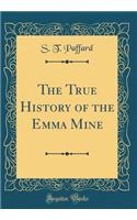 The True History of the Emma Mine (Classic Reprint)