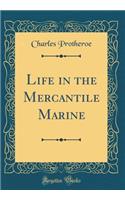 Life in the Mercantile Marine (Classic Reprint)