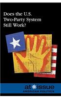 Does the U.S. Two-Party System Still Work?: (At Issue)