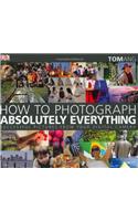 How to Photograph Absolutely Everything