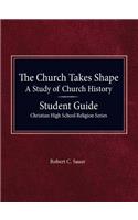 The Church Takes Shape, A Study of Church History - Student Guide