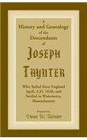 History and Genealogy of the Descendants of Joseph Taynter, Who Sailed from England April, A.D. 1638, and Settled in Watertown, Massachusetts