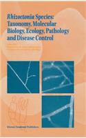 Rhizoctonia Species: Taxonomy, Molecular Biology, Ecology, Pathology and Disease Control