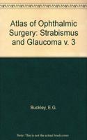 Strabismus and Glaucoma (v. 3) (Atlas of Ophthalmic Surgery)