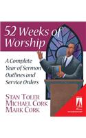 52 Weeks of Worship: A Complete Year of Sermon Outlines & Service Orders