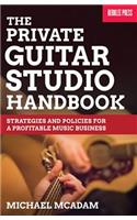 The Private Guitar Studio Handbook: Strategies and Policies for a Profitable Music Business