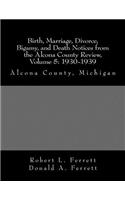 Birth, Marriage, Divorce, Bigamy, and Death Notices from the Alcona County Review, Volume 5