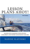 Lesson Plans Ahoy (Third Edition): Hands-On Learning for Sailing Children and Home Schooling Sailors
