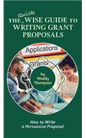 The Quick Wise Guide to Writing Grant Proposals: Learn How to Write a Proposal in 60 Minutes(2 Wise Guides)