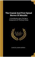 The Cranial And First Spinal Nerves Of Menidia: A Contribution Upon The Nerve Components Of The Bony Fishes