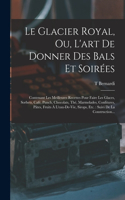 Glacier Royal, Ou, L'art De Donner Des Bals Et Soirées
