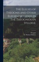 Elegies of Theognis and Other Elegies Included in the Theognidean Sylloge;