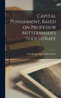 Capital Punishment, Based on Professor Mittermaier's Todesstrafe