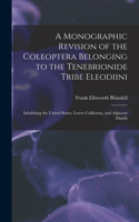 Monographic Revision of the Coleoptera Belonging to the Tenebrionide Tribe Eleodiini