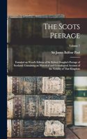 Scots Peerage; Founded on Wood's Edition of Sir Robert Douglas's Peerage of Scotland; Containing an Historical and Genealogical Account of the Nobility of That Kingdom; Volume 7