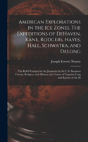 American Explorations in the ice Zones. The Expeditions of DeHaven, Kane, Rodgers, Hayes, Hall, Schwatka, and DeLong; the Relief Voyages for the Jeannette by the U.S. Steamers Corwin, Rodgers, and Alliance; the Cruises of Captains Long and Raynor o