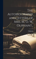 Autobiography and Letters of Mrs. M. O. W. Oliphant..