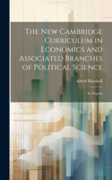 new Cambridge Curriculum in Economics and Associated Branches of Political Science