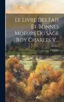 Livre Des Fais Et Bonnes Moeurs Du Sage Roy Charles V...