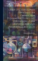 Ueber Das Verhältniss Zwischen Der Chemischen Zusammensetzung Und Der Krystallform Arseniksaurer Und Phosphorsaurer Salze