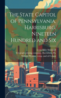 State Capitol of Pennsylvania, Harrisburg, Nineteen Hundred and Six