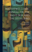 Matthews's Comic Annual, Or, The Snuff-box And The Leetel Bird