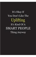It's Okay If You Don't Like The Uplifting It's Kind Of A Smart People Thing Anyway: Blank Lined Notebook Journal