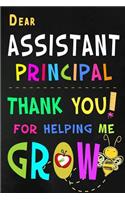 Dear Assistant Principal Thank You For Helping Me Grow: Teacher Appreciation Gift: Blank Lined Notebook, Journal, diary to write in. Perfect Graduation Year End Inspirational Gift for teachers ( Alternati
