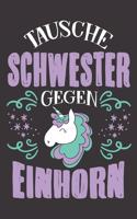 Tausche Schwester Gegen Einhorn: DIN A5 6x9 Notizbuch I Notizheft I Notizblock I 120 Seiten I Punkteraster I Geschenk I Geschenkidee