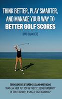 Think Better, Play Smarter, and Manage Your Way to Better Golf Scores