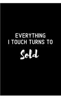 Everything I Touch Turns To Sold