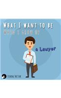 What I want to be When I grow up - A Lawyer