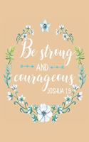 Be Strong and Courageous