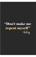 Don't Make Me Repeat Myself - History
