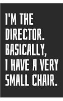 I'm the Director. Basically, I Have a Very Small Chair: Blank Lined Notebook