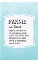 Fannie Noun [ Fannie ] the Perfect Woman Super Sexy with Infinite Charisma, Funny and Full of Good Ideas. Always Right Because She Is... Fannie: First Name Funny Sayings Personalized Customized Names Women Girl Mother's Day Gift Notebook Journal