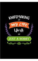 Knifemaking Is My Life Work Is Just a Hobby