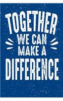 Together We Can Make A Difference