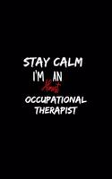 Stay Calm I'm Almost An Occupational Therapist: A 6x9 Inch Matte Softcover Paperback Notebook Journal With 120 Blank Lined Pages