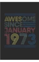 Awesome Since January 1973: Blank Lined Notebook / Journal (6 X 9 -120 Pages) - January Birthday Gift Idea