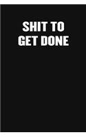 Shit to Get Done: Blank Lined Journal: Funny Office Notebooks For Coworkers