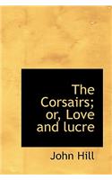 The Corsairs; Or, Love and Lucre