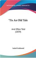 'Tis An Old Tale: And Often Told (1839)