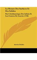 Mesure Des Surfaces Et Des Solides: Par L'Arithmetique Des Infinis Et Les Centres De Gravite (1740)