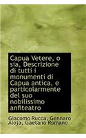 Capua Vetere, O Sia, Descrizione Di Tutti I Monumenti Di Capua Antica, E Particolarmente del Suo Nob