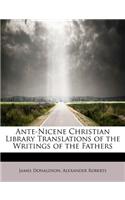 Ante-Nicene Christian Library Translations of the Writings of the Fathers