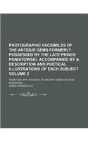 Photographic Facsimiles of the Antique Gems Formerly Possessed by the Late Prince Poniatowski, Accompanied by a Description and Poetical Illustrations of Each Subject Volume 2; Together with an Essay on Ancient Gems and Gem-Engraving