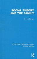 Social Theory and the Family (RLE Social Theory)